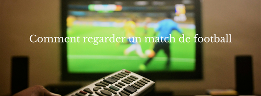 Comment regarder un match de football